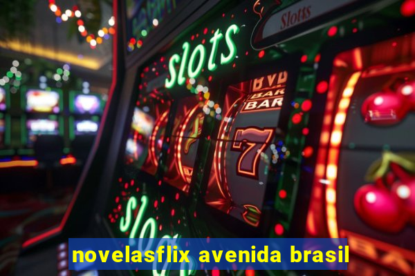 novelasflix avenida brasil